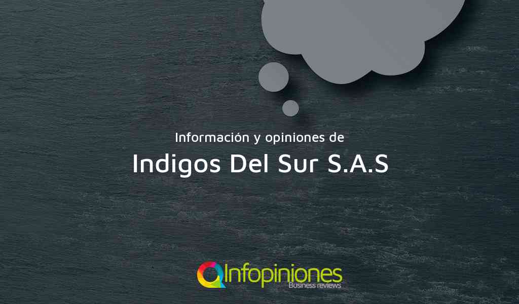 Información y opiniones sobre Indigos Del Sur S.A.S de Itagüí